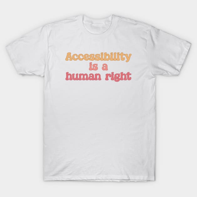 Accessibility Is A Human Right - Disability Activism T-Shirt by Football from the Left